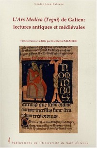 L'Ars Medica (Tegni) de Galien : lectures antiques et médiévales