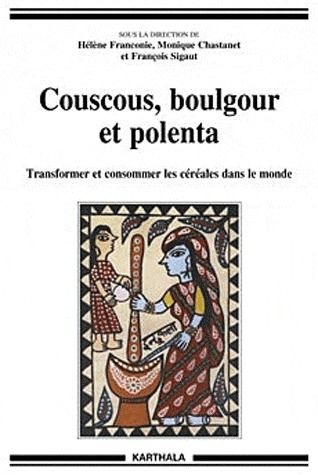 Couscous, boulgour et polenta. Transformer et consommer les céréales dans le monde