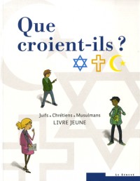 Que croient-ils ? Juifs • Chrétiens • Musulmans: Livre jeune