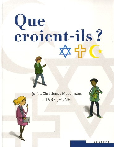 Que croient-ils ? Juifs • Chrétiens • Musulmans: Livre jeune