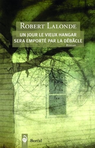 Un jour le vieux hangar sera emporté par la débâcle