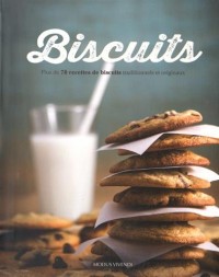 Biscuits : Plus de 70 recettes de biscuits traditionnels et originaux