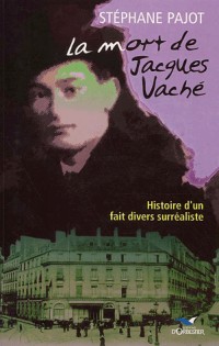 La Mort de Jacques Vaché: Histoire d'un fait divers surréaliste