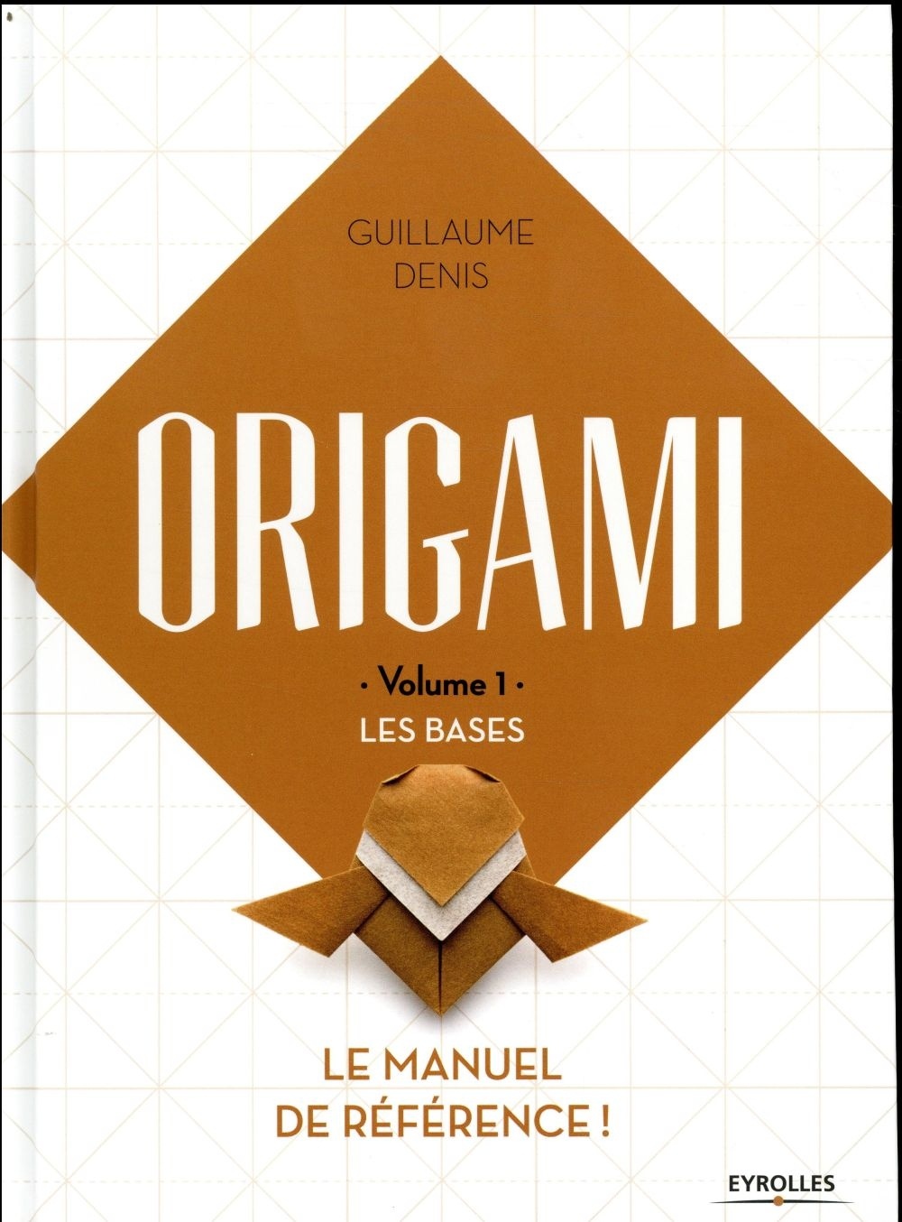 Origami - Volume 1 - Les bases: Le manuel de référence