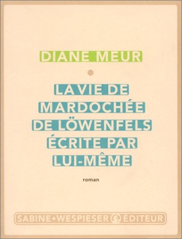 La Vie de Mardochée de Löwenfels, écrite par lui-même