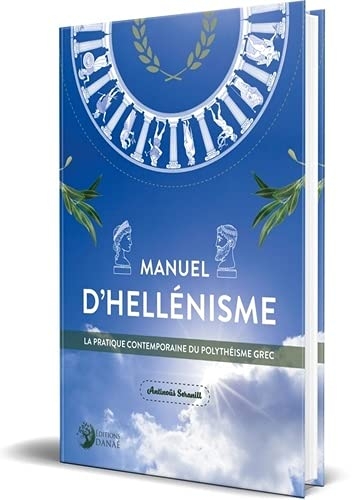 Manuel d'Hellénisme: La pratique contemporaine du polythéisme grec