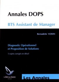 Annales DOPS - BTS assistant de manager : Diagnostic opérationnel et propositions de solutions, 5 sujets corrigés en détail