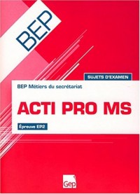 Acti Pro MS Epreuve EP2 BEP Métiers du Secrétariat : Sujets d'examen (Pochette de l'élève)
