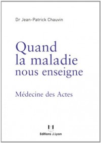 Quand la maladie nous enseigne : Médecine des Actes