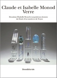 Claude et Isabelle Monod : Verre : Donation d'Isabelle Monod et acquisitions récentes du Musée d'art moderne de Troyes