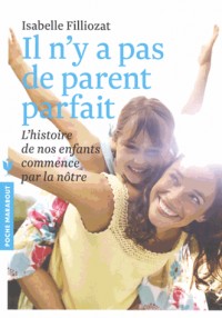 Il n'y a pas de parent parfait: L'histoire de nos enfants commence par la nôtre