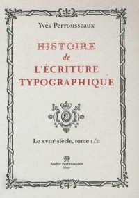 Histoire de l'ecriture typographique, Tome I/II : Le XVIIIe Siècle