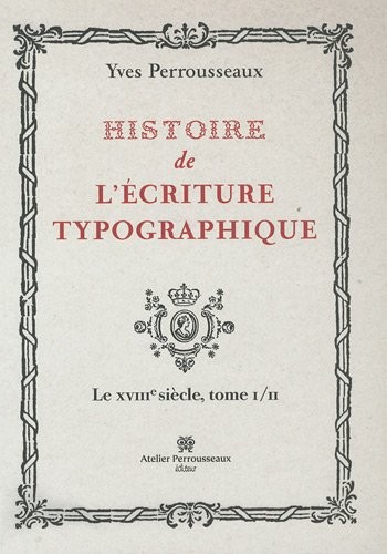 Histoire de l'ecriture typographique, Tome I/II : Le XVIIIe Siècle