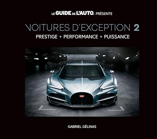 Voitures d'exception: Volume 2, Prestige, performance, puissance