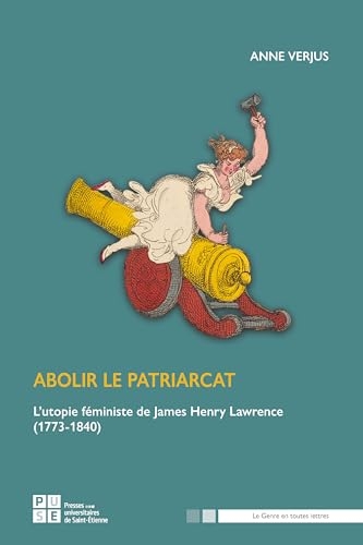 Abolir le patriarcat: L'utopie féministe de James Henry Lawrence (1773-1840)
