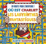 Où est Charlie ? – Les Labyrinthes fantastiques – Livre-jeu avec des labyrinthes et des scènes de cherche-et-trouve – Dès 7 ans