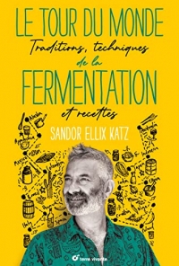 Le tour du monde de la fermentation: Traditions, techniques et recettes