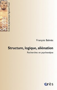 Structure, logique, aliénation : Recherche en psychanalyse