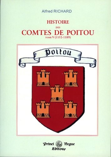 Histoire des comtes Poitou. : 5, 1152-1189