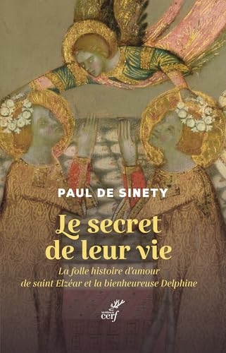 Le secret de leur vie: La folle histoire d'amour de saint Elzéar et la bienheureuse Delphine