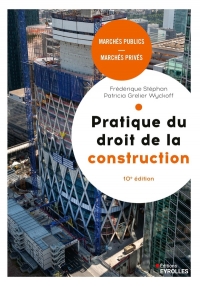 Pratique du droit de la construction, 10e édition: Marchés publics et privés.