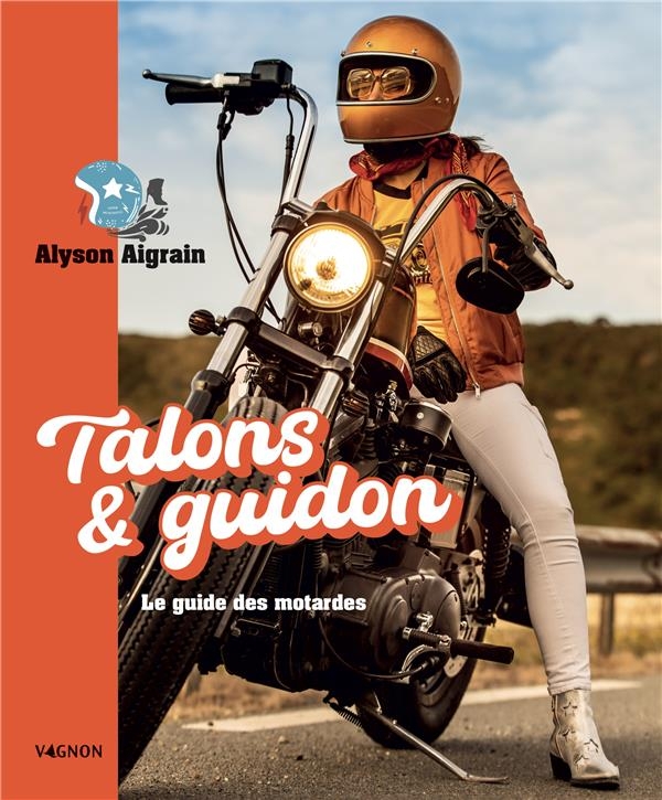 Talons et guidon. Le guide des motardes: Le guide des motardes