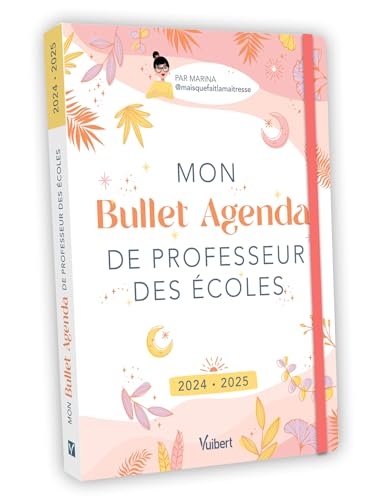 Mon Bullet Agenda de professeur des écoles 2024/2025: Le bullet agenda idéal pour une année riche et équilibrée !