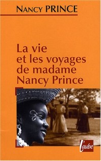 La vie et les voyages de madame Nancy Prince
