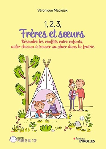 1, 2, 3, frères et soeurs: Résoudre les conflits entre enfants, aider chacun à trouver sa place dans la fratrie