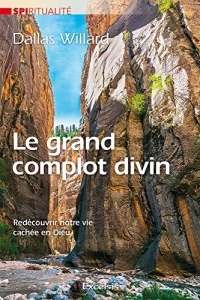 Le grand complot divin. Redécouvrir notre vie cachée en Dieu