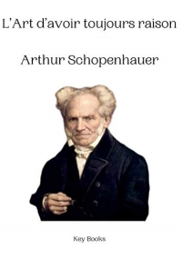 L’Art d’avoir toujours raison Arthur Schopenhauer