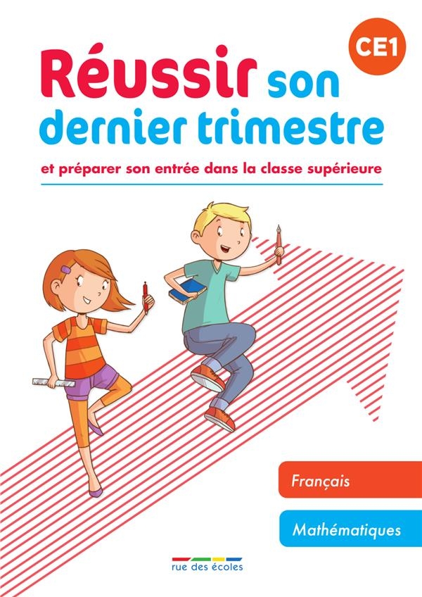 Réussir son dernier trimestre - CE1: Et préparer son entrée dans la classe supérieure