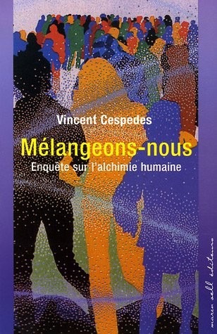Mélangeons-nous : Enquête sur l'alchimie humaine