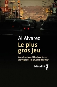 Le plus gros jeu. Une chronique éblouissante sur Las Vegas et ses joueurs de poker: Une chronique éblouissante sur Las Vegas et ses joueurs de poker