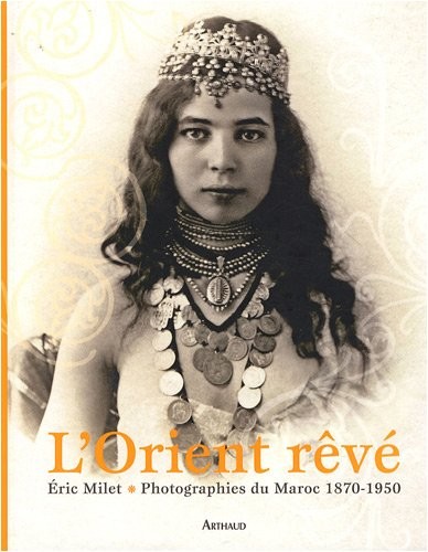 L'Orient rêvé : Photographies du Maroc 1870-1950