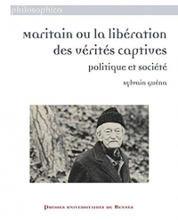 Maritain ou la libération des vérités captives: Politique et société