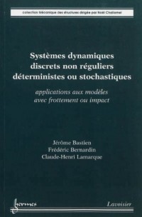 Systèmes dynamiques discrets non réguliers déterministes ou stochastiques : Applications aux modèles avec frottement ou impact