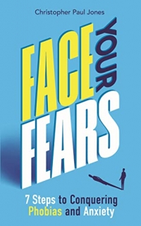Face Your Fears: 7 Steps to Conquering Phobias & Anxiety