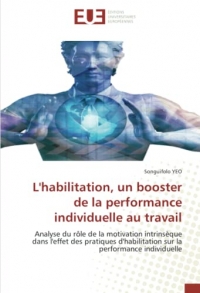 L'habilitation, un booster de la performance individuelle au travail: Analyse du rôle de la motivation intrinsèque dans l'effet des pratiques d'habilitation sur la performance individuelle