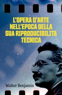 L’OPERA D’ARTE NELL’EPOCA DELLA SUA RIPRODUCIBILITÀ TECNICA