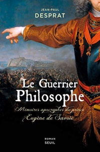 Le Guerrier philosophe: Mémoires apocryphes du prince Eugène de Savoie
