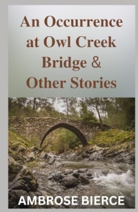 An Occurrence at Owl Creek Bridge And Other Stories