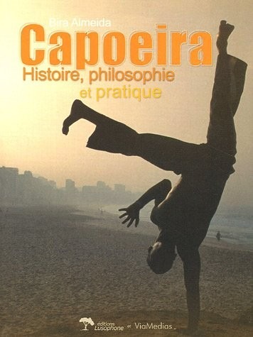 Capoeira - Histoire, philosophie et pratique