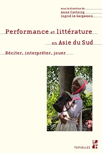 Performance et littérature en Asie du Sud: Réciter, interpréter, jouer