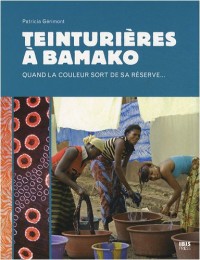 Teinturières à Bamako : Quand la couleur sort de sa réserve.