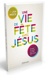 Une vie de fête avec Jésus : Quand on aime comme Dieu aime