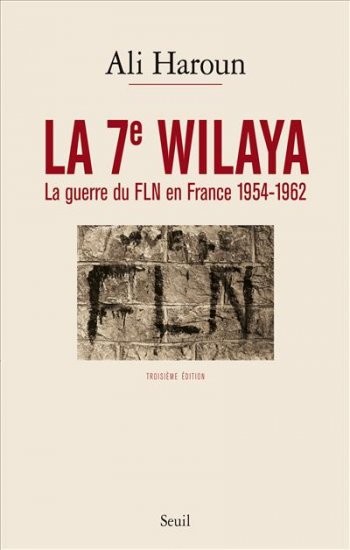 La 7e Wilaya. La guerre du FLN en France 1954-1962