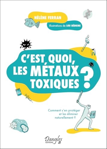 C'est quoi, les métaux toxiques ? – Comment s'en protéger et les éliminer naturellement ?