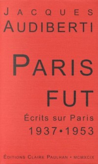 Paris fût : Ecrits sur Paris 1937-1953 [9782912222053]