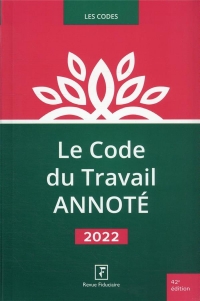 Le Code du Travail ANNOTE 2022